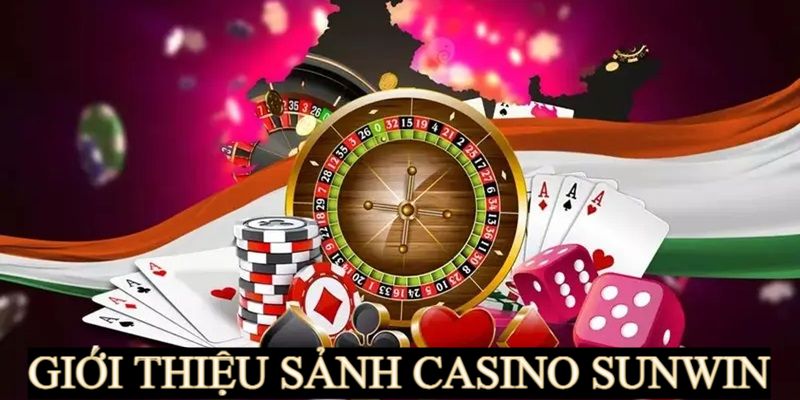 Giới thiệu sảnh game casino Sunwin