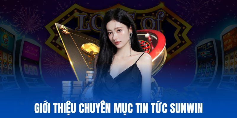 Đôi nét về chuyên mục hữu ích tin tức Sunwin